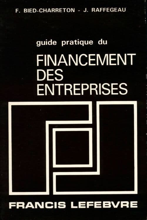 Guide pratique du financement des entreprises - Jean Raffegeau